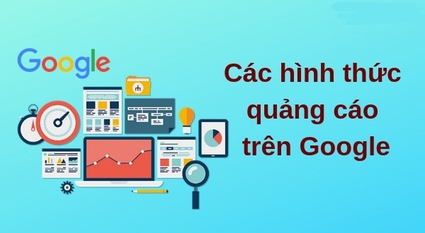 Các hình thức quảng cáo Google phổ biến hiệu quả